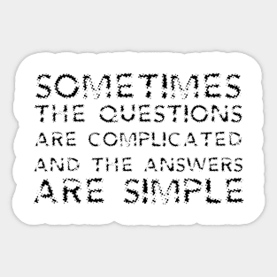 Sometimes The Questions Are Complicated And The Answers Are Simple black Sticker